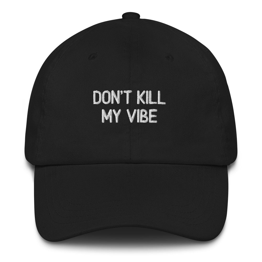 Don't Kill My Vibe Cap